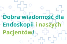 Dobra wiadomość dla Endoskopii i naszych Pacjentów